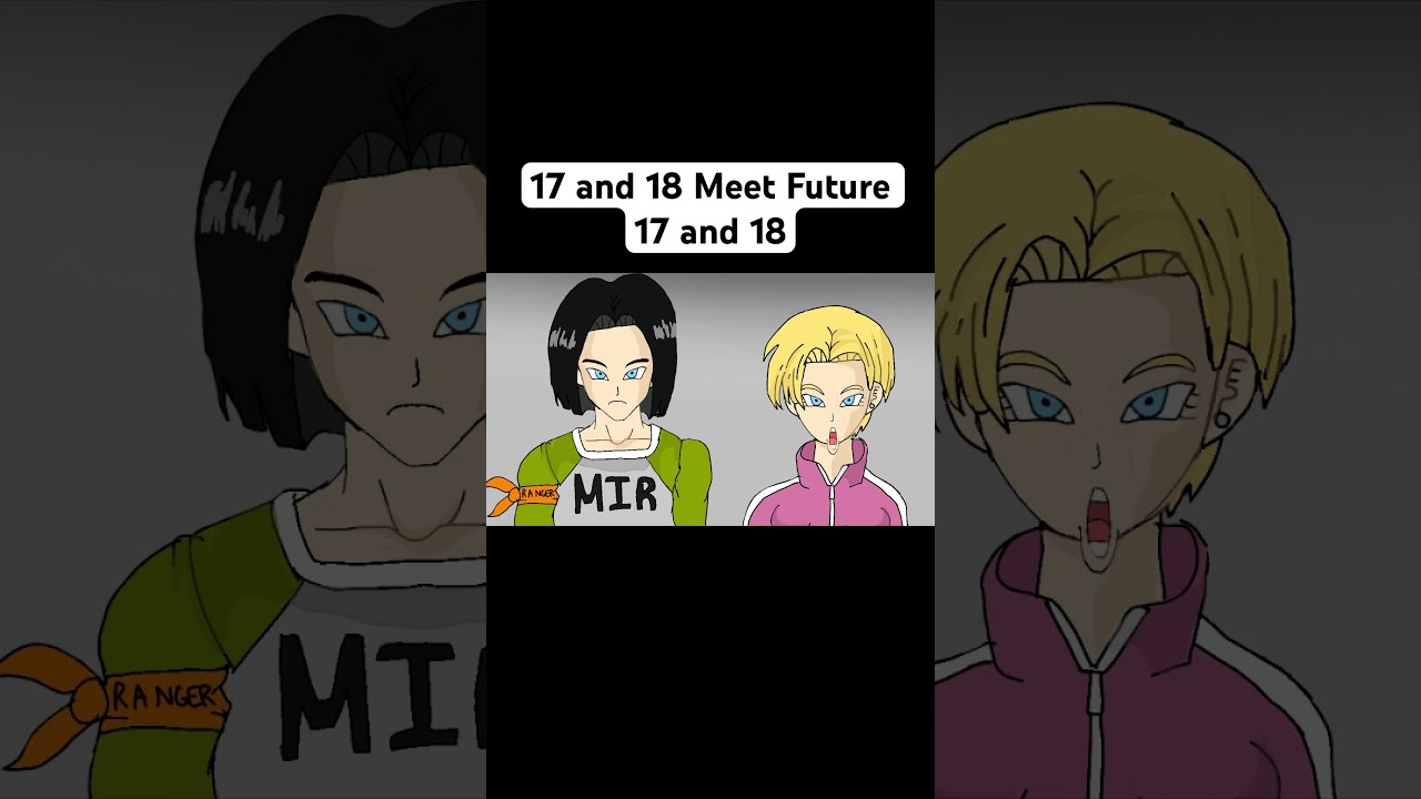 Android 17 and 18 Meet Future Android 17 and 18 #shorts #dragonball #dragonballsuper