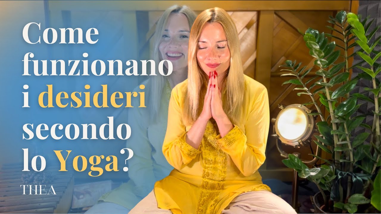 Come funzionano i desideri secondo lo Yoga | Thea Crudi