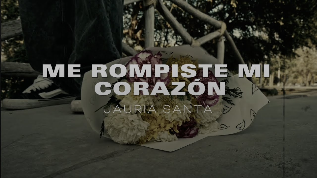 JAURIA SANTA - ME ROMPISTE MI CORAZÓN