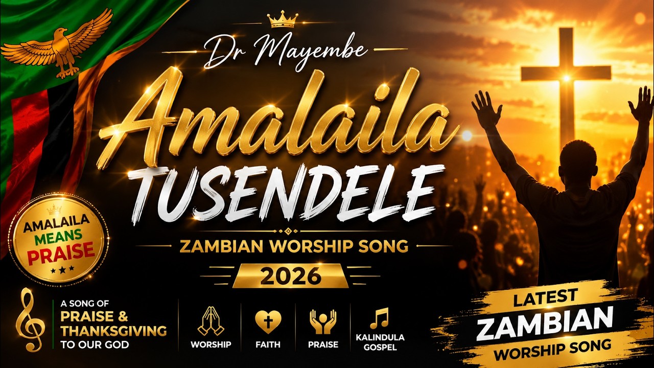 Dr Mayembe &ndash; Amalaila Tusendele || Zambian Worship Song 2026 || Gospel Music Praise and Worship