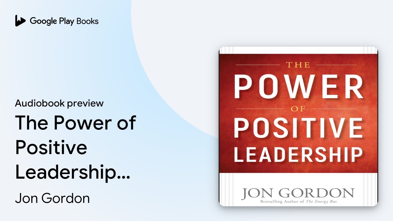 The Power of Positive Leadership: How and Why&hellip; by Jon Gordon &middot; Audiobook preview