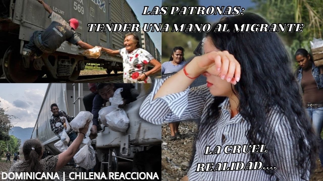 EXTRANJERA REACCIONA a LAS PATRONAS: Tender una mano al migrante por PRIMERA VEZ