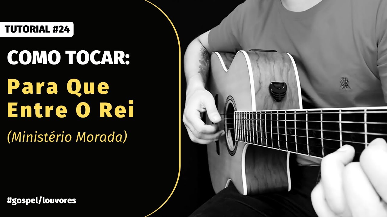 Tutorial #24 | Como tocar - Para Que Entre O Rei (Ministério Morada) no violão