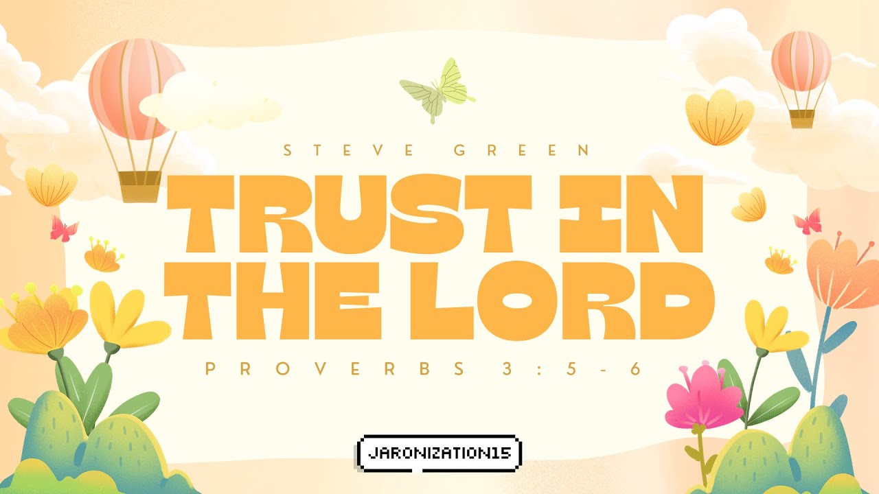 Trust in the Lord - Steve Green | Lyrics | Proverbs 3:5-6