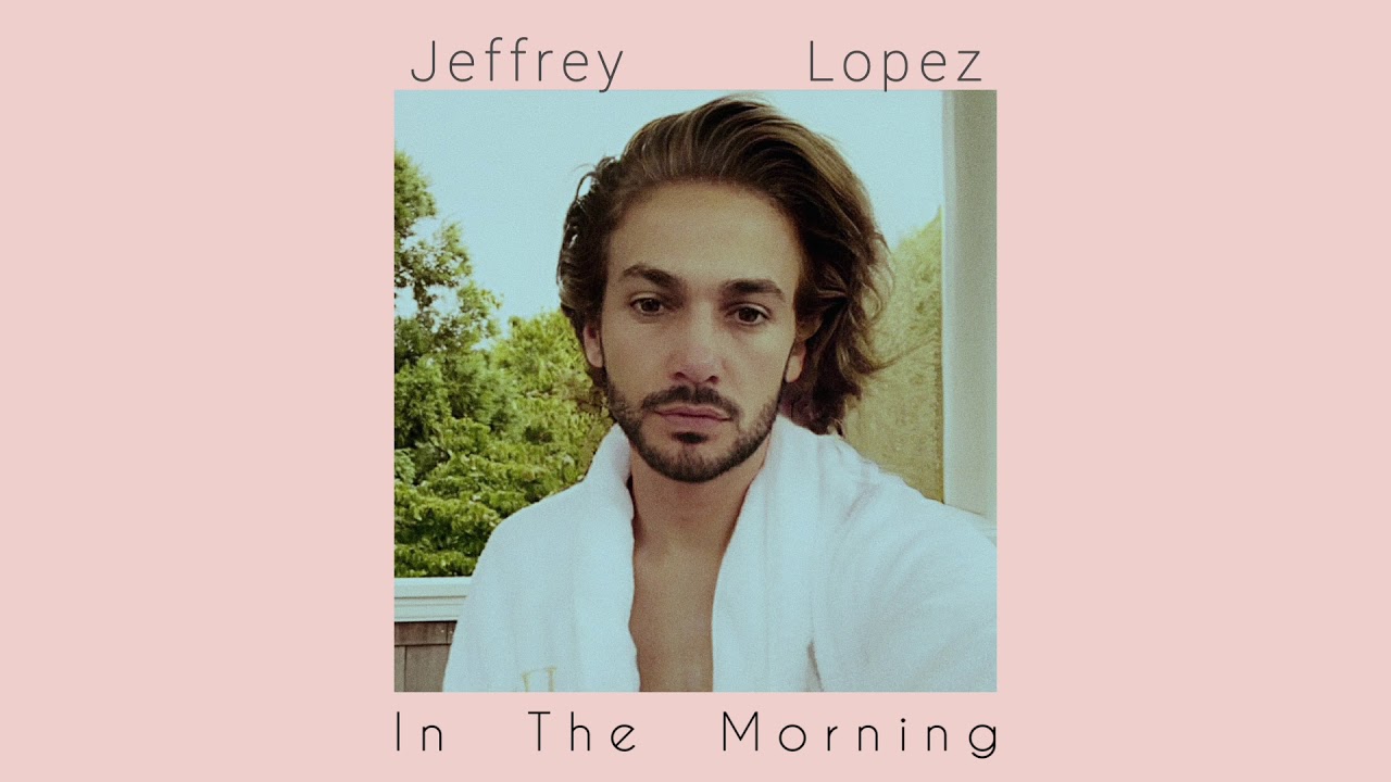Jeffrey Lopez - In The Morning ( JLo - in the morning / male version )