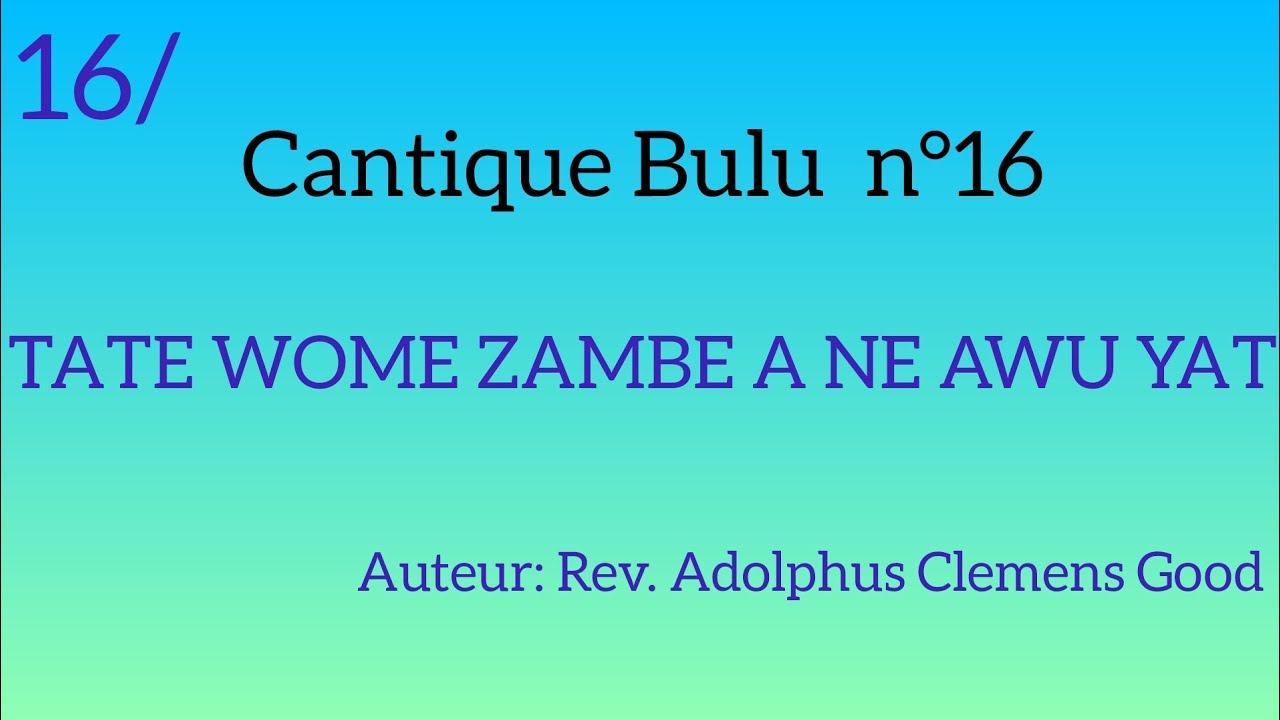 Cantique Bulu n°16 : TATE WOME ZAMBE A NE AWU YAT