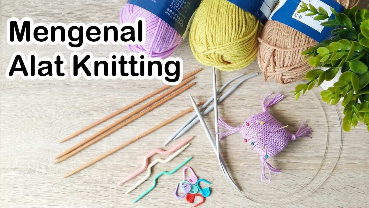 Mengenal Alat Merajut Knitting - Belajar Knitting Untuk Pemula