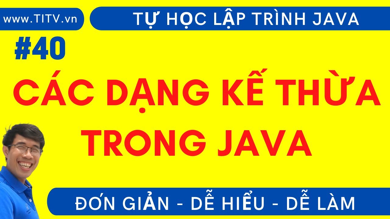 Java 40. Các dạng kế thừa trong Java | Phần 2 - Lập trình Hướng Đối Tượng