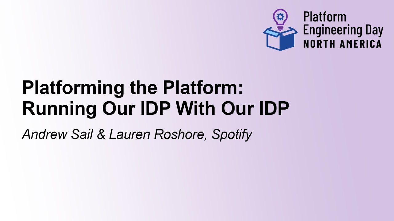 Platforming the Platform: Running Our IDP With Our IDP - Andrew Sail & Lauren Roshore, Spotify