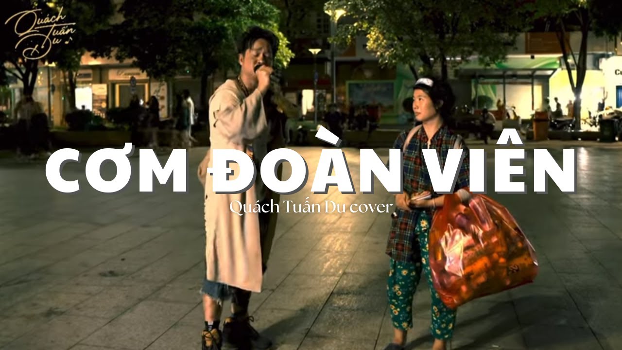 Cơm Đo&agrave;n Vi&ecirc;n Cover | Qu&aacute;ch Tuấn Du mặc r&aacute;ch rưới ra phố h&aacute;t cho 1 người ai thấy cũng thương cảm
