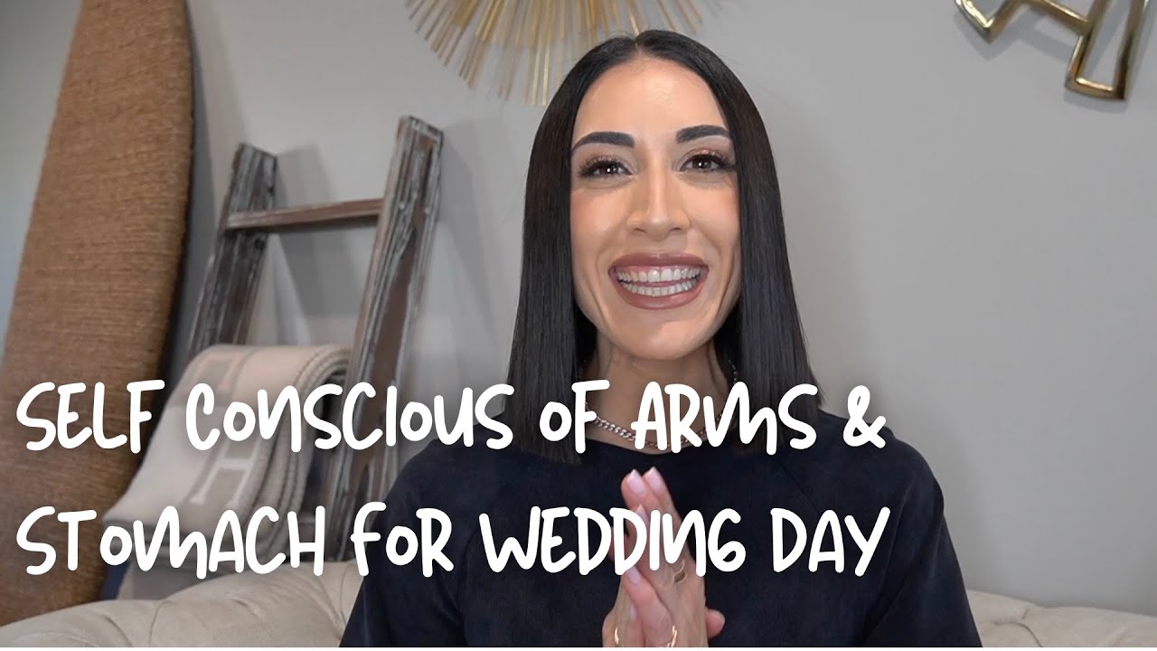 How To Overcome Being Self Conscious of Arms & Stomach For Wedding Day
