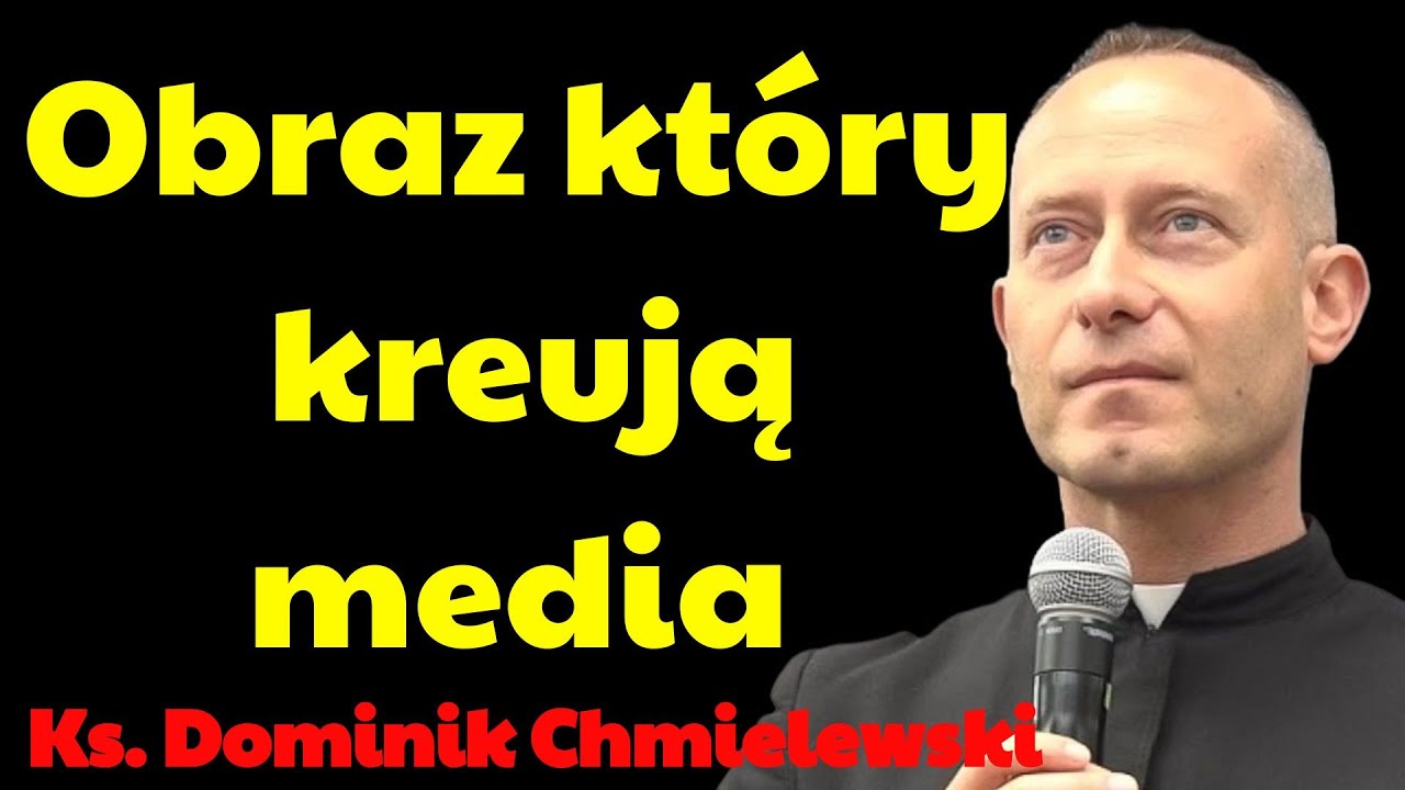 Obraz, który kreują media | Ks. Dominik Chmielewski Najnowsze
