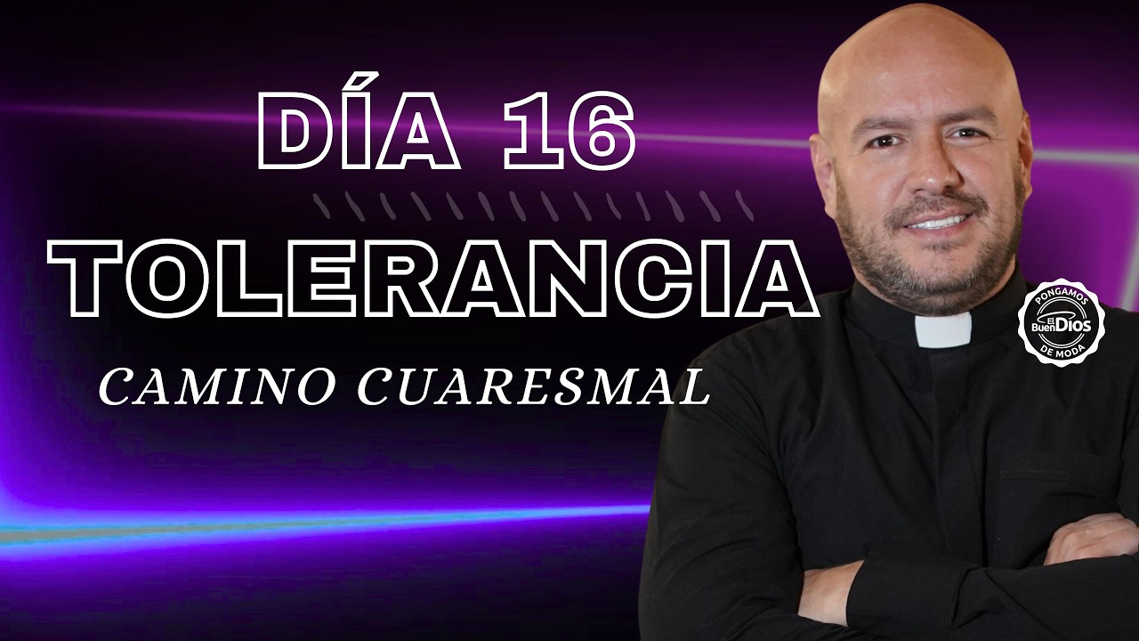 La tolerancia | Padre Freddy Bustamante | Camino cuaresmal