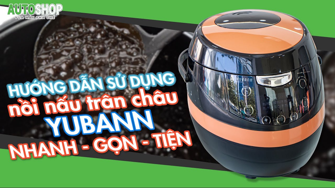Hướng dẫn sử dụng nồi nấu trân châu Yubann
