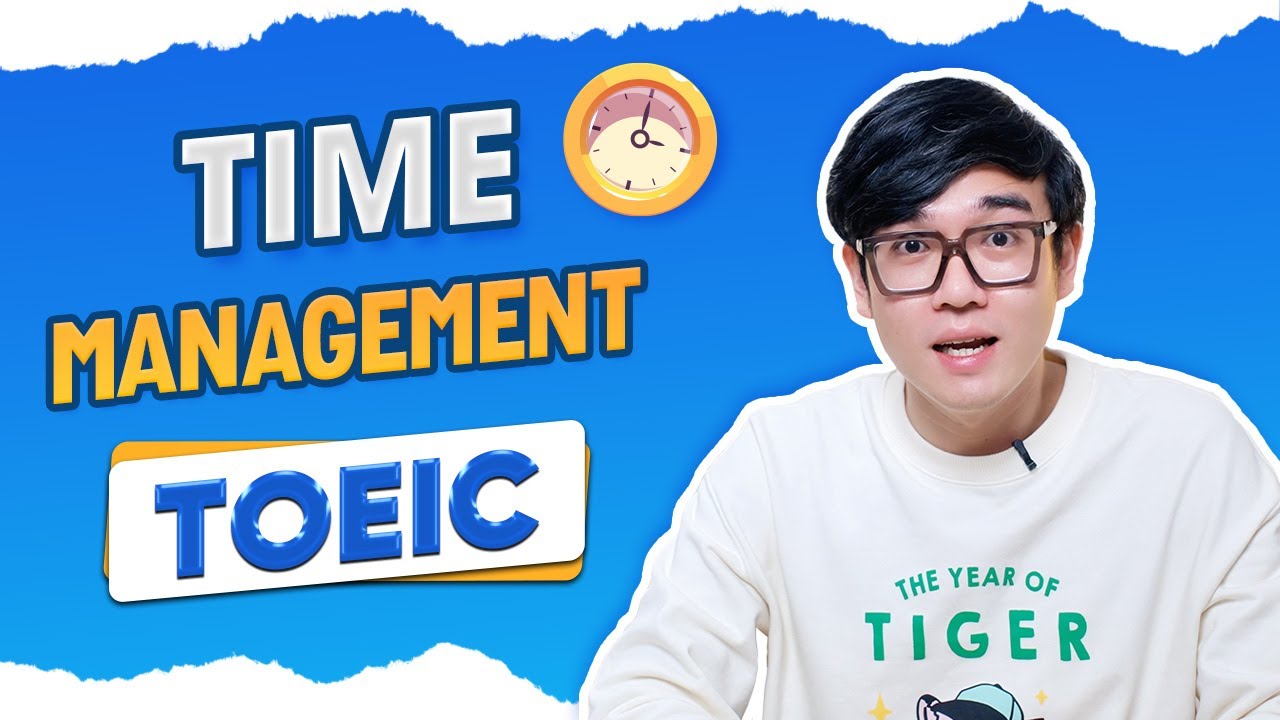 PHÂN BỔ THỜI GIAN LÀM BÀI THI TOEIC HIỆU QUẢ NHẤT