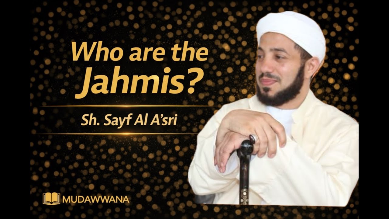 Who are the Jahmis? | Sh. Sayf Al A'sri