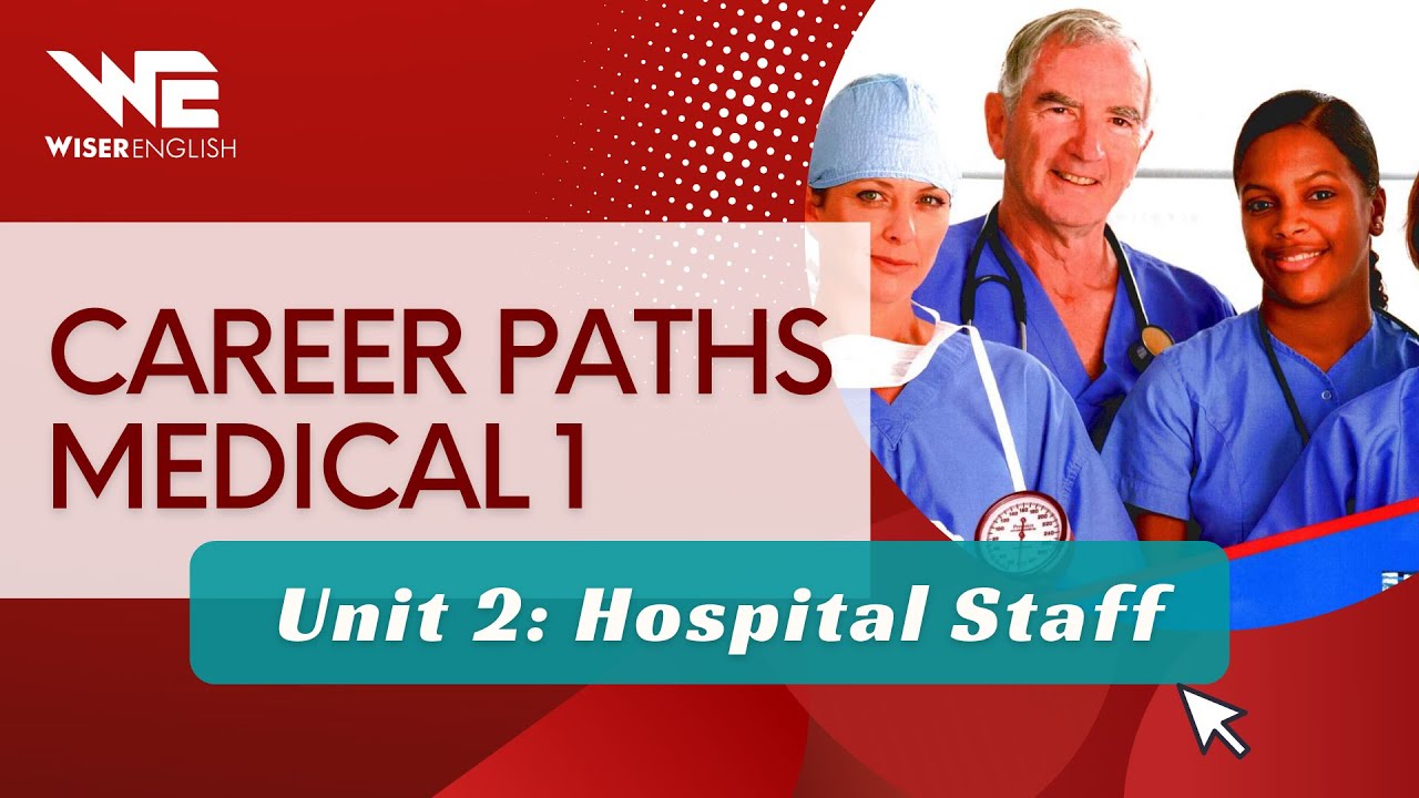 CAREER PATHS MEDICAL 1 - Unit 2: Hospital Staff - ANH VĂN CHUYÊN NGÀNH Y