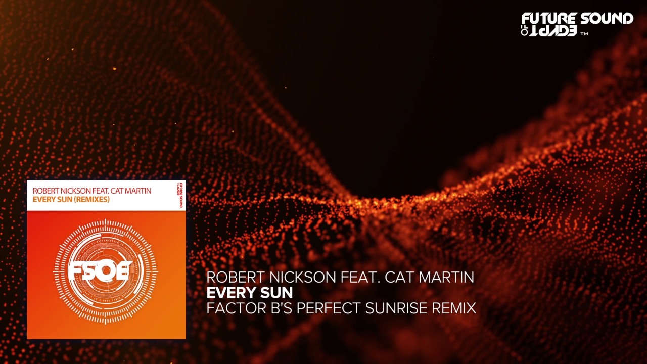 Robert Nickson Feat. Cat Martin - Every Sun (Factor B's Perfect Sunrise Remix)