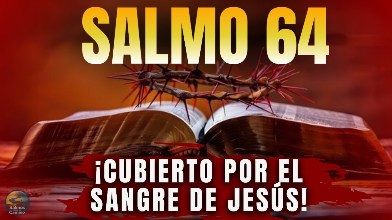 🔥 Salmo 64 – Cubierto por el Sangre de Jesús para Romper Maldiciones, Enemigos Ocultos y Maldades S