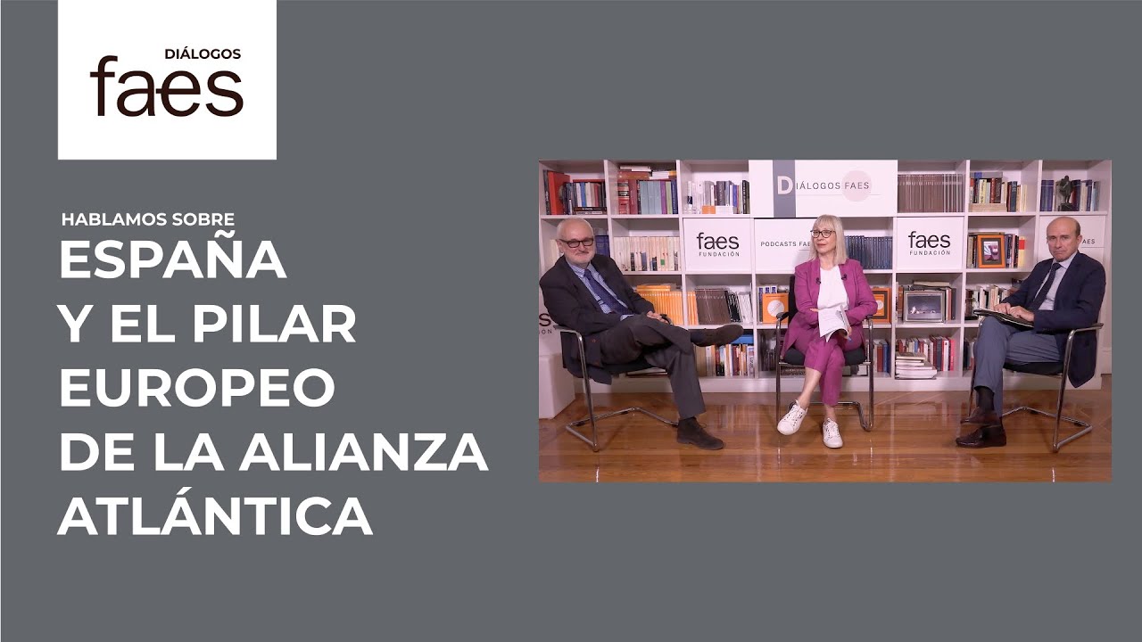 DIÁLOGOS FAES | España y el pilar europeo de la Alianza Atlántica