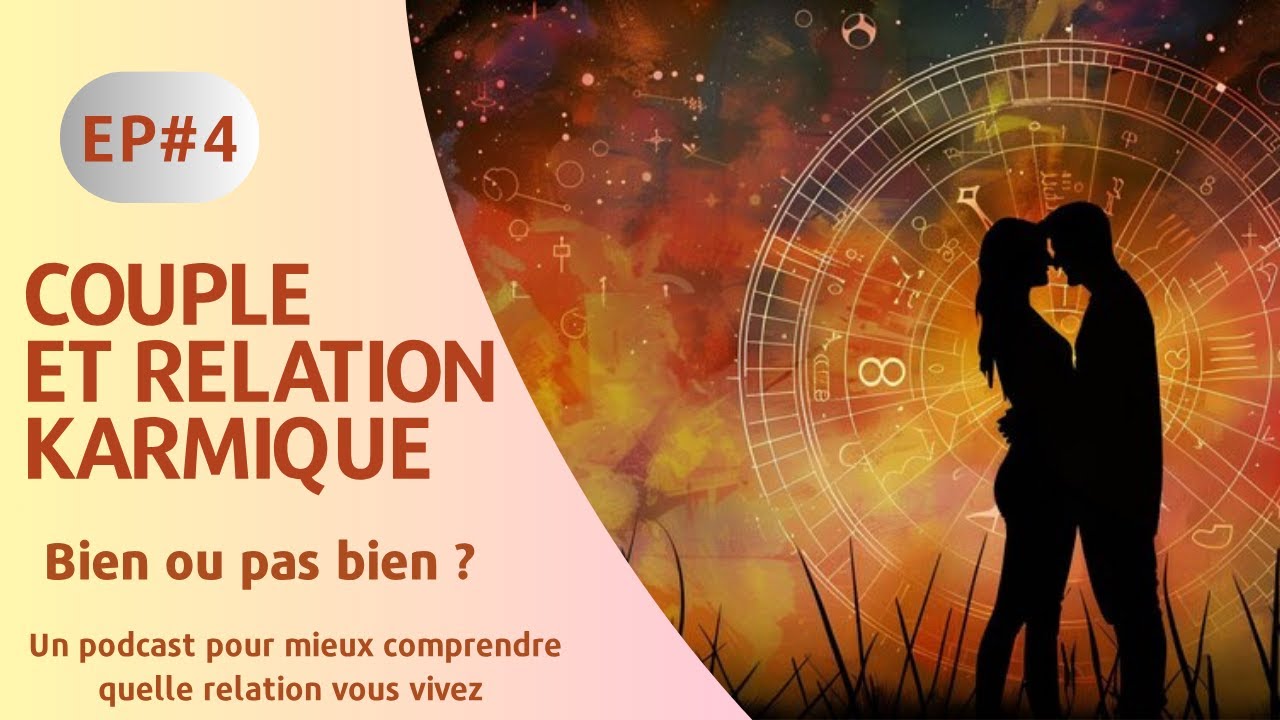 COUPLE ET RELATION KARMIQUE BIEN OU PAS BIEN ? Podcast &Eacute;pisode 4