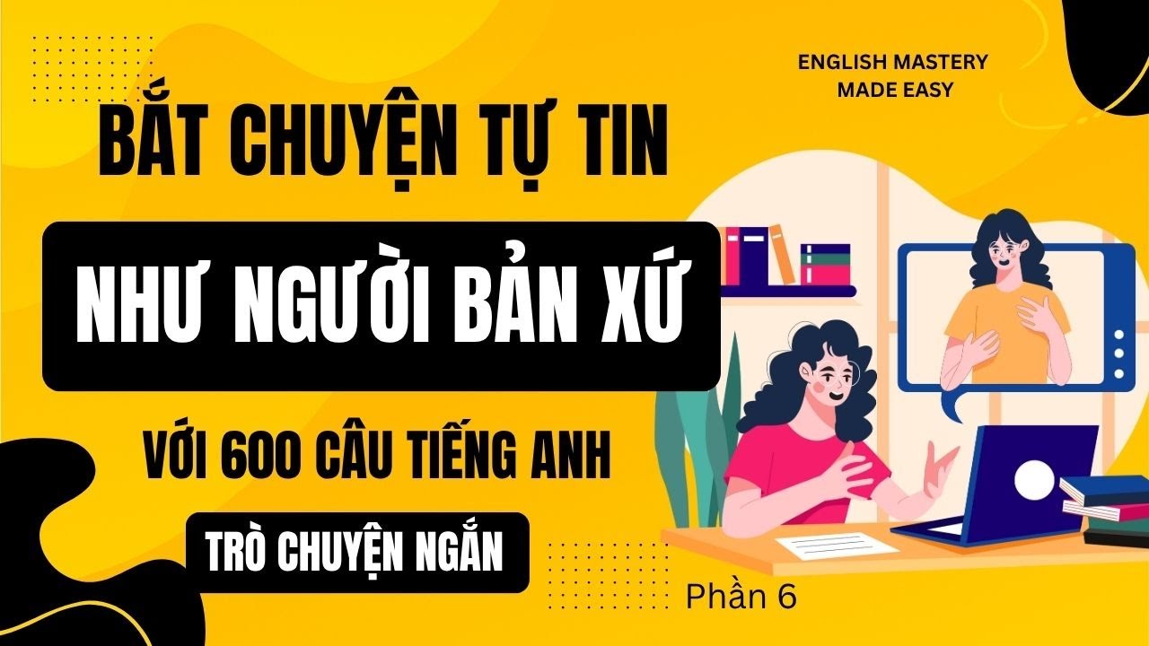 600 câu tiếng Anh ngắn thông dụng để nói tiếng anh như gió | Dành cho người mới bắt đầu | P6