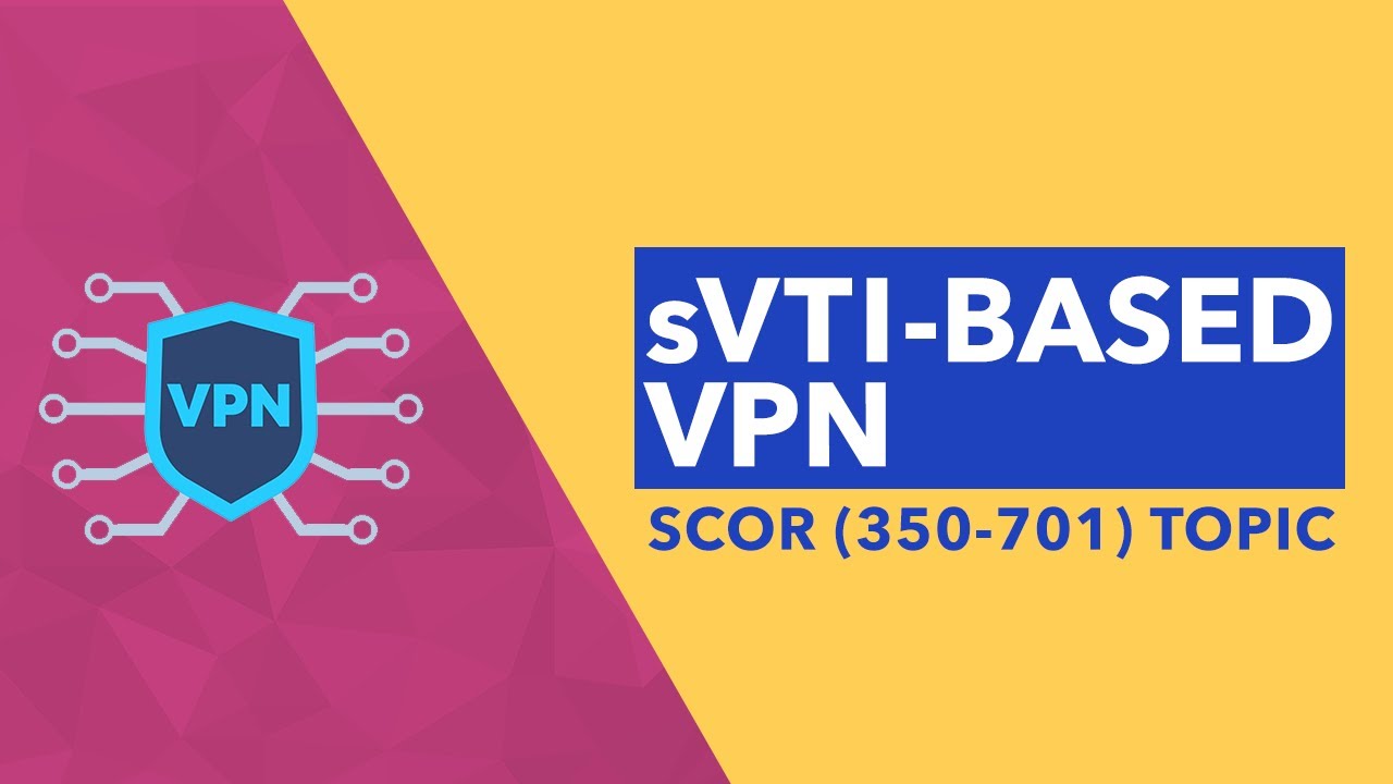 SCOR (350-701) Тема 1.4 — VPN на основе sVTI