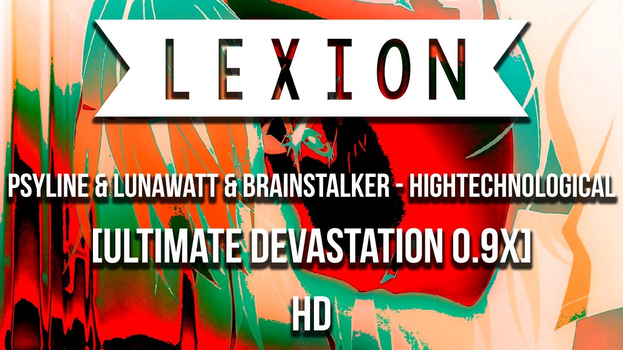PsyLine & Lunawatt & Brainstalker - Hightechnological [Ultimate Devastation 0.9x] HD
