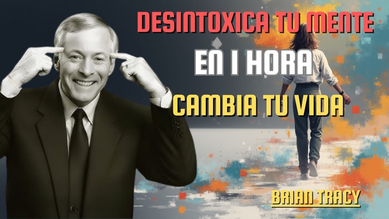 1 HORA para Desintoxicar tu MENTE y Eliminar Pensamientos Negativos | Brian Tracy en Español
