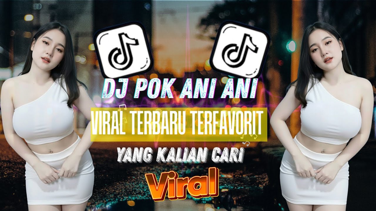 🔥 DJ POK ANI ANI – VIRAL TERBARU TERFAVORIT 🔥