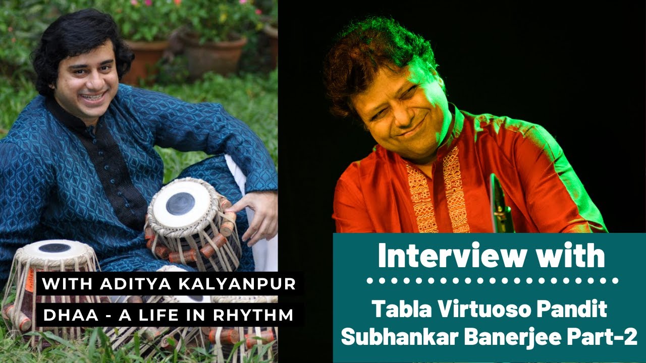 Aditya Kalyanpur interviews Tabla virtuoso Pt. Subhankar Banerjee on 'Dhaa A life in rhythm' Part 2