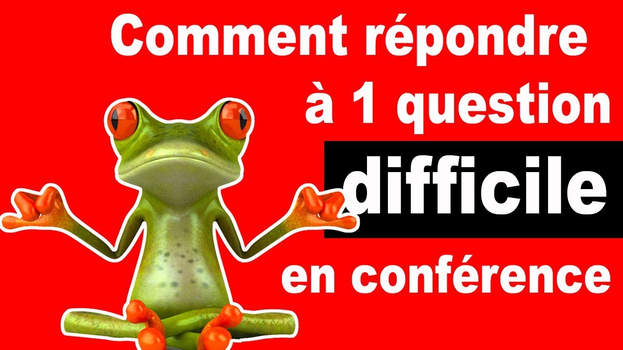 Comment répondre a une question difficile en conference