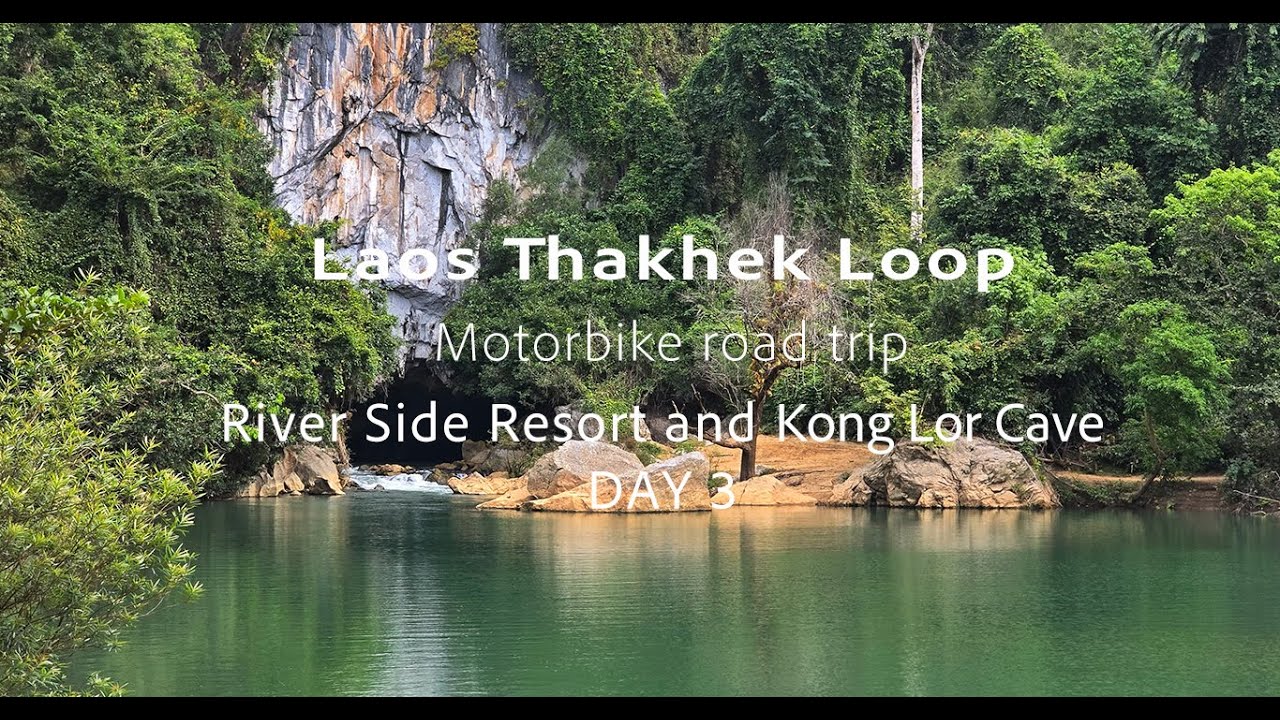 Laos 2024 Thakhek Loop, Day 3, River Side Resort and Kong Lor Cave