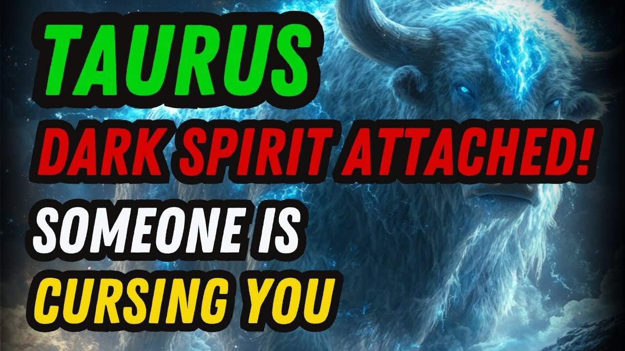 TAURUS ♉ – WARNING ⚠️ A SPIRIT IS ATTACHED TO YOU AND SECRET SPELLS ARE BEING CAST!