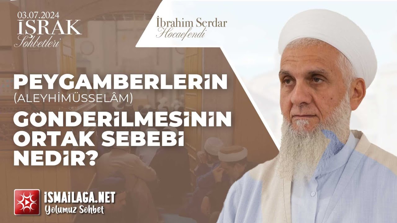 İşrak Sohbetleri; Peygamberlerin Göndermesinin Ortak Sebebi Nedir? - İbrahim Serdar Hoca Efendi