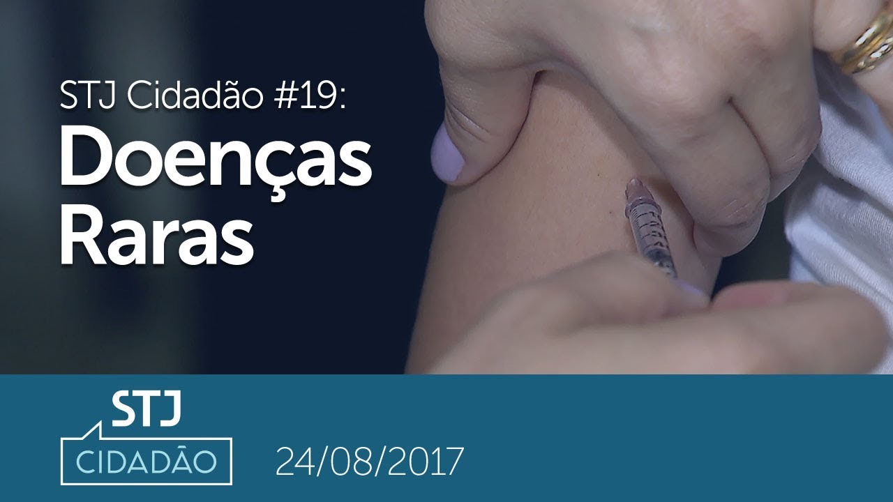 STJ Cidadão #19 - Doenças Raras (24/08/2017)
