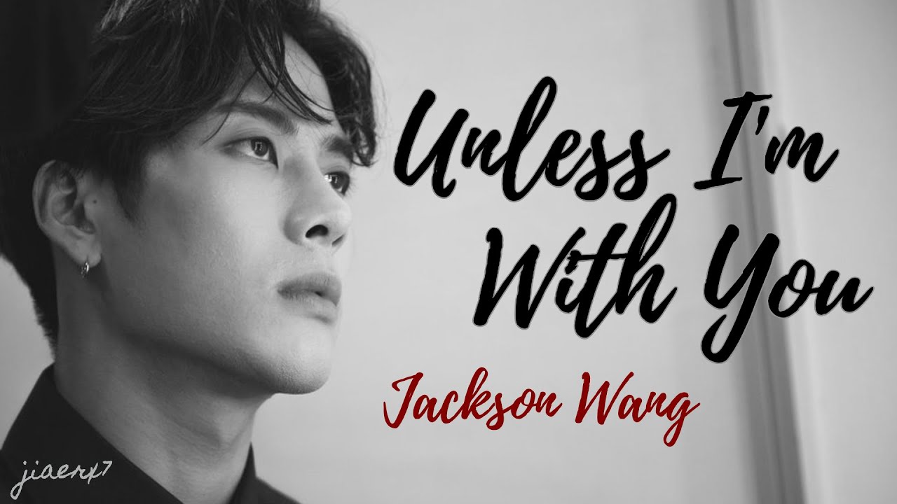 Jackson Wang - UNLESS I'M WITH YOU (Lyrics)