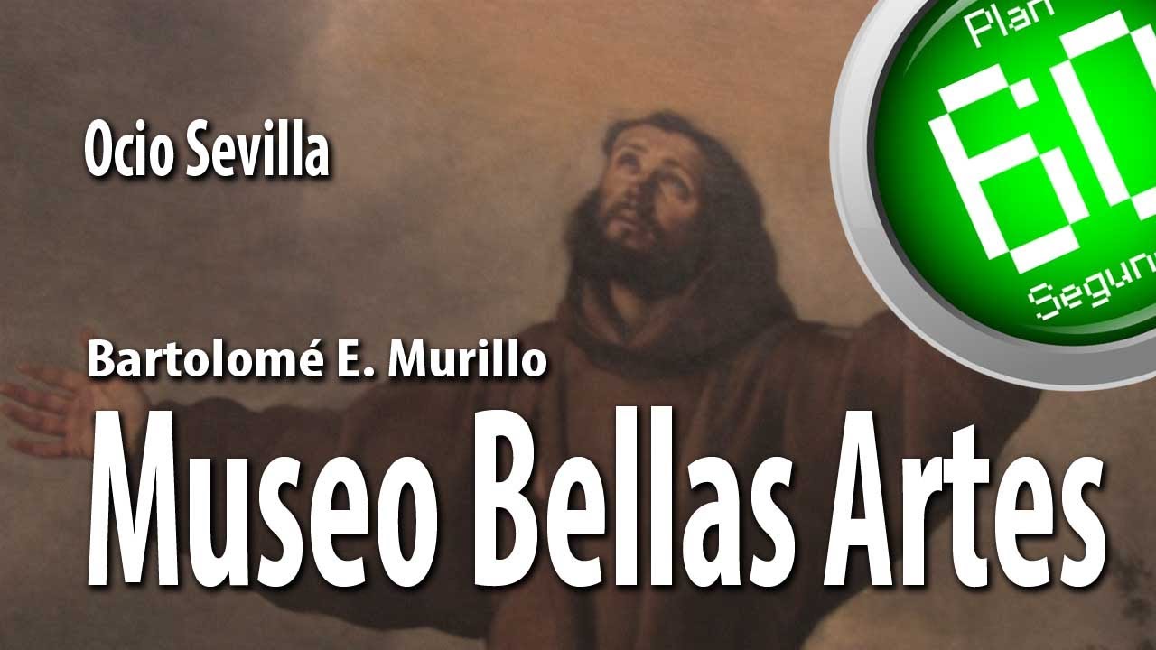 Sevilla Plan 60 Segundos Ocio Museo Bellas Artes, Murillo Sevilla