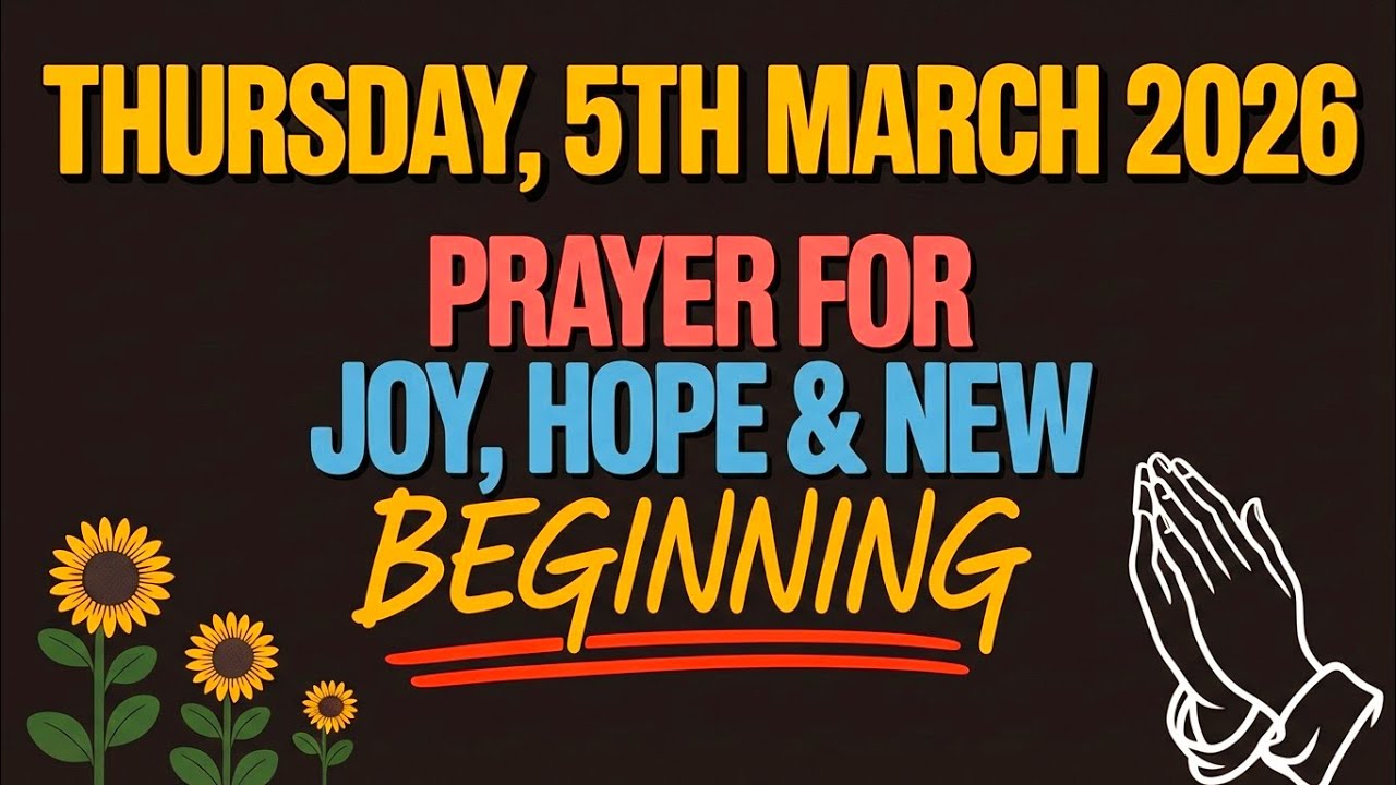 THURSDAY, 5th MARCH 2026 | PRAYER FOR JOY, HOPE & NEW BEGINNING