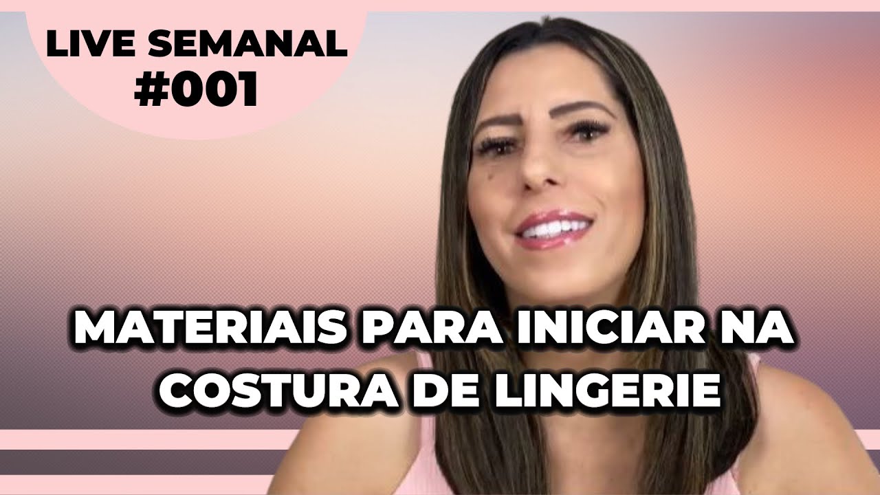 Materiais para iniciar na costura de Lingerie - LIVE SEMANAL #001