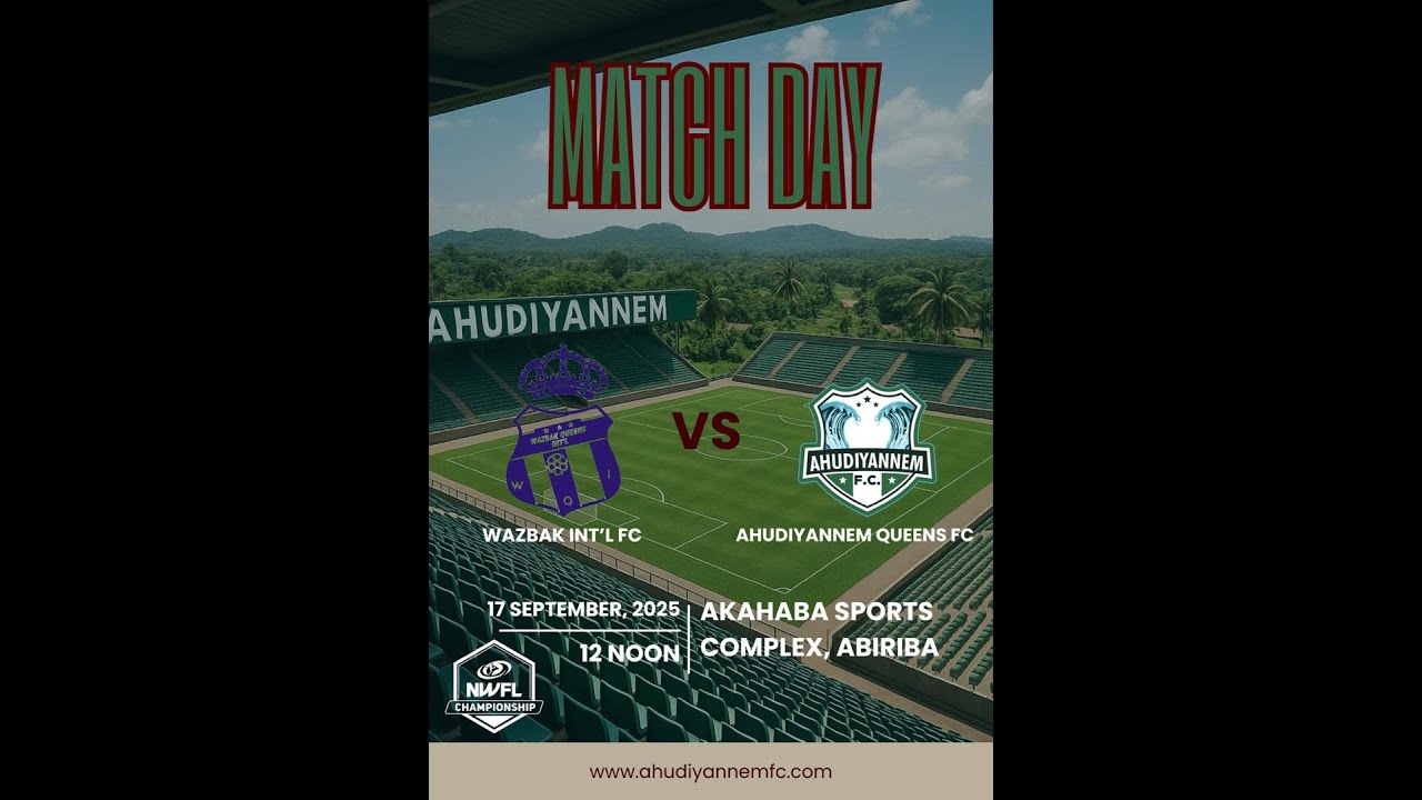 2025 NWFL CHAMPIONSHIP :   WAZBAK INT'L FC  VS  AHUDIYANNEM FC @ ABIRIBA BY 12 NOON