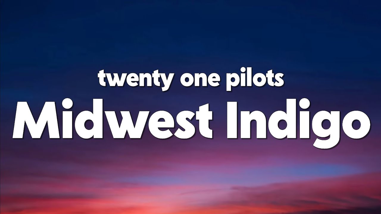 twenty one pilots - Midwest Indigo (Lyrics)