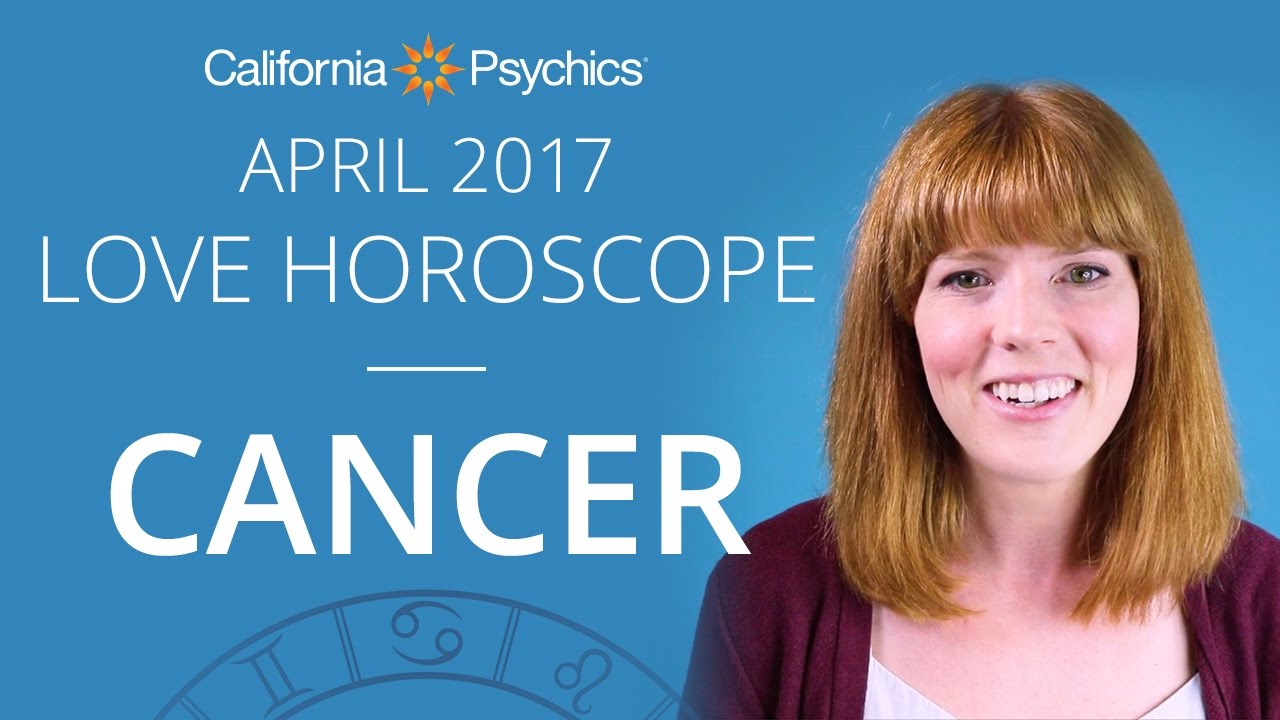 Cancer Love Horoscope April 2017 | CALIFORNIA PSYCHICS