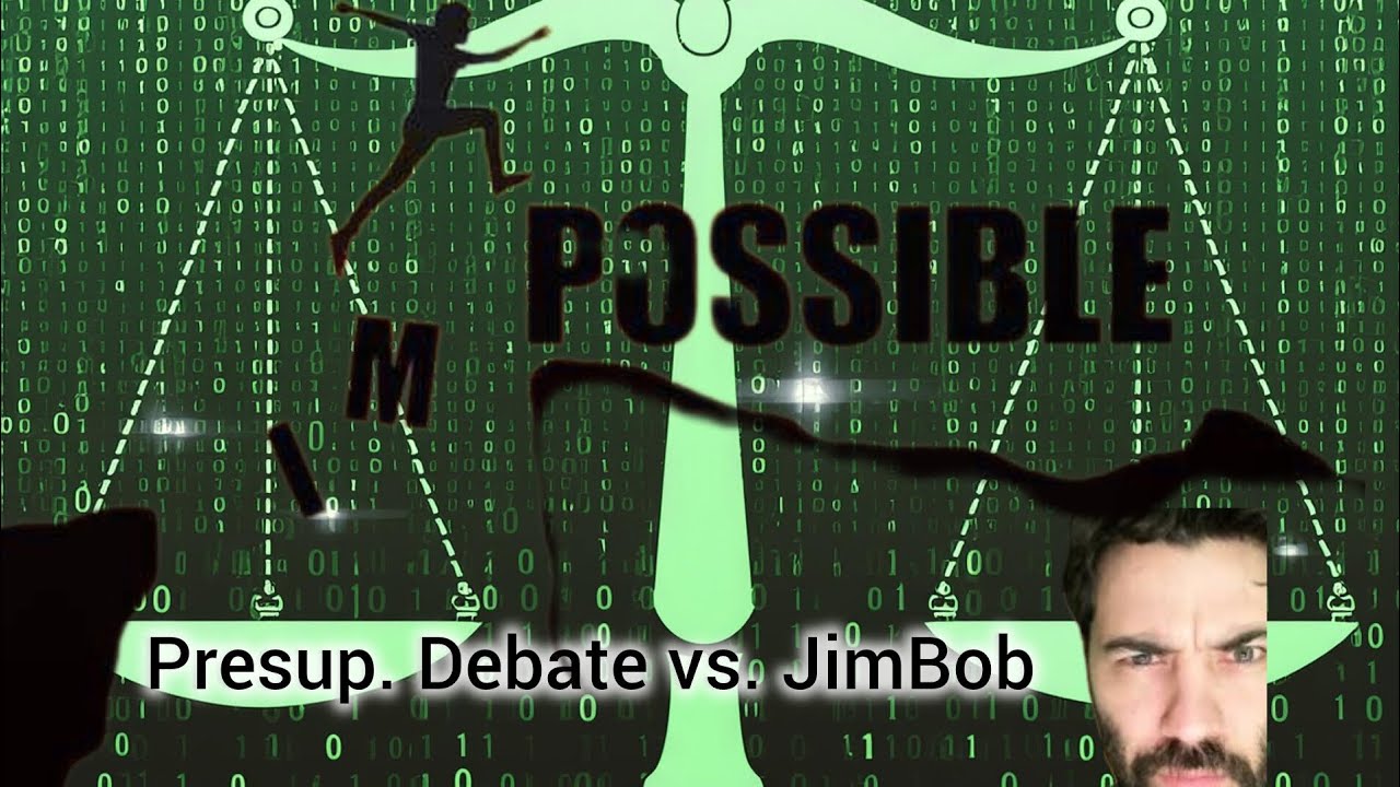 Proving the Unprovable: presup. Debate (JimBob v. Mr. Anderson)