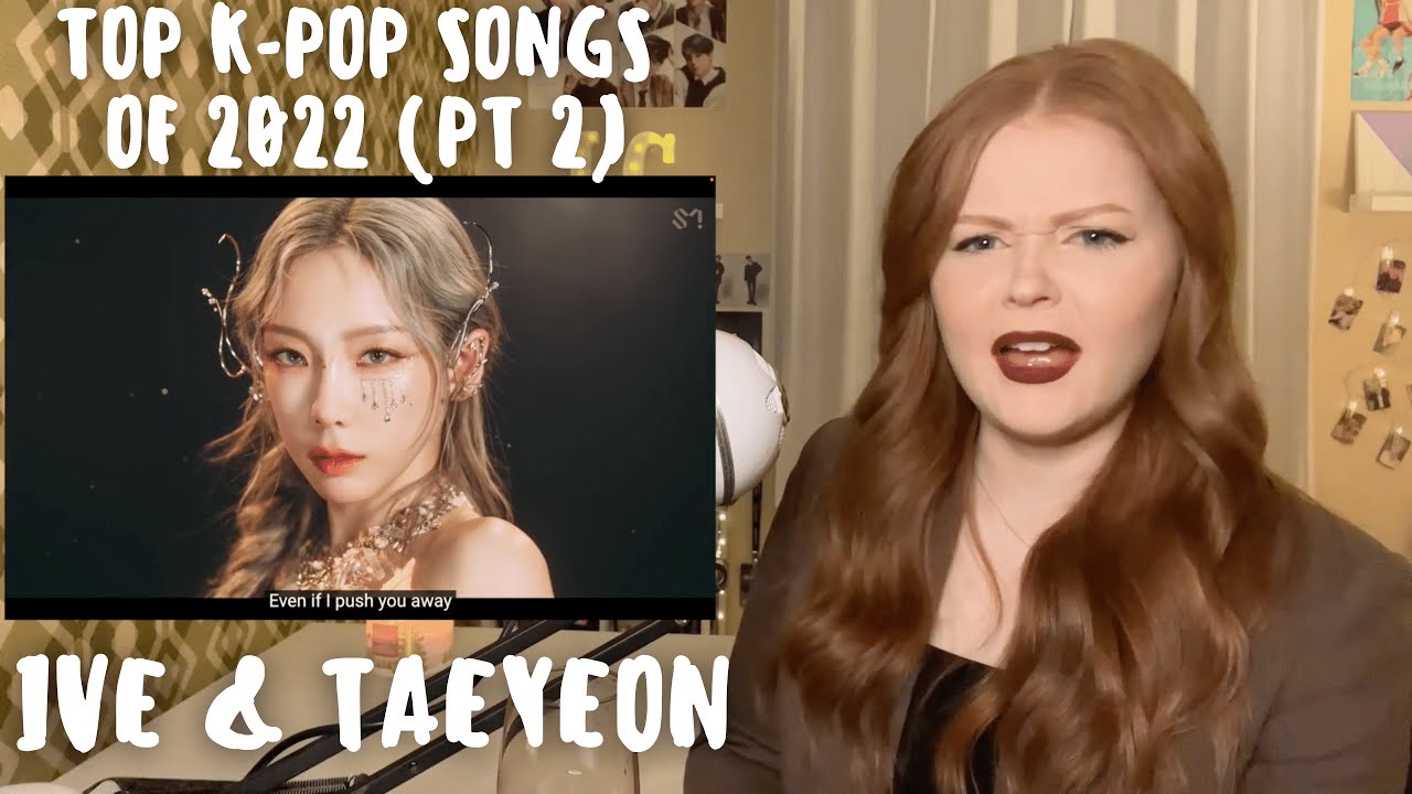 Reacting to the TOP K-POP SONGS of 2022: Part 2 (IVE After Like, Taeyeon INVU)