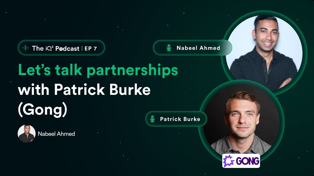 How to build a successful partnership program w/ Patrick Burke (Gong) | iQ² Ep.7