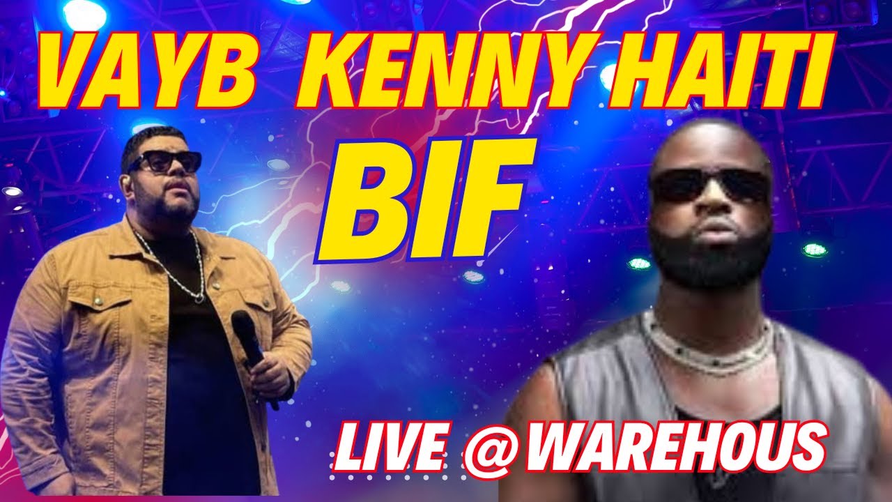 KENY HAITI VAYB  BIF LIVE @WAREHOUS