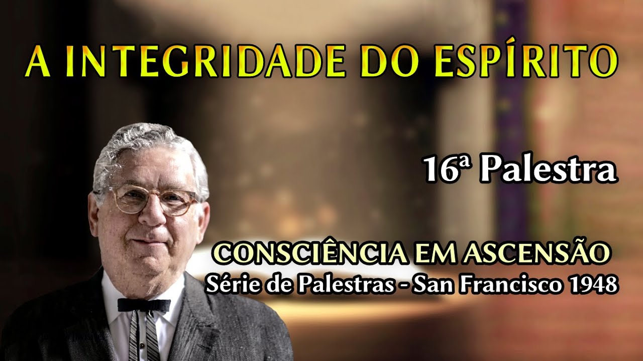 A INTEGRIDADE DO ESPÍRITO – 16ª Palestra - Joel Goldsmith