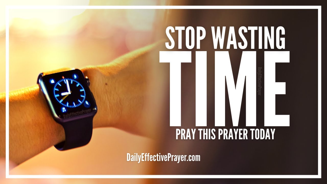 Prayer To Stop Wasting Valuable Time | Time Management Prayers