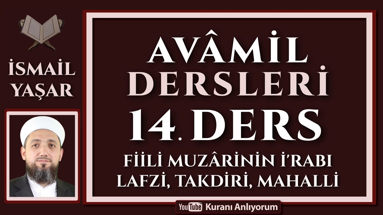 14 AVÂMİL | 14.(son) Ders: Fiili muzarinin ir'abı! | Lafzi, takdiri ve mahalli i'rab!